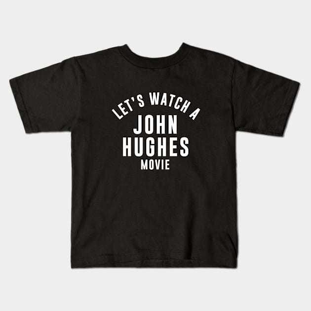 Let's watch a John Hughes movie Kids T-Shirt by sewwani